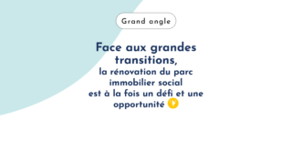 Face aux grandes transitions, la rénovation du parc immobilier social est à la fois un défi et une opportunité